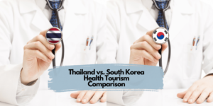 Thailand vs. South Korea Health Tourism Comparison