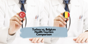 Turkey vs. Belgium Health Tourism Comparison