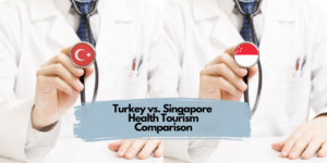 Turkey vs. Singapore Health Tourism Comparison