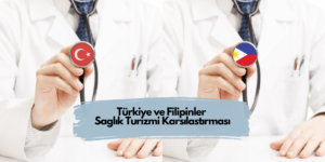 Türkiye ve Filipinler Sağlık Turizmi Karşılaştırması