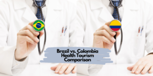 Brazilia vs. Colombia Health Tourism Comparison