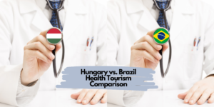 Hungary vs. Brazil Health Tourism Comparison