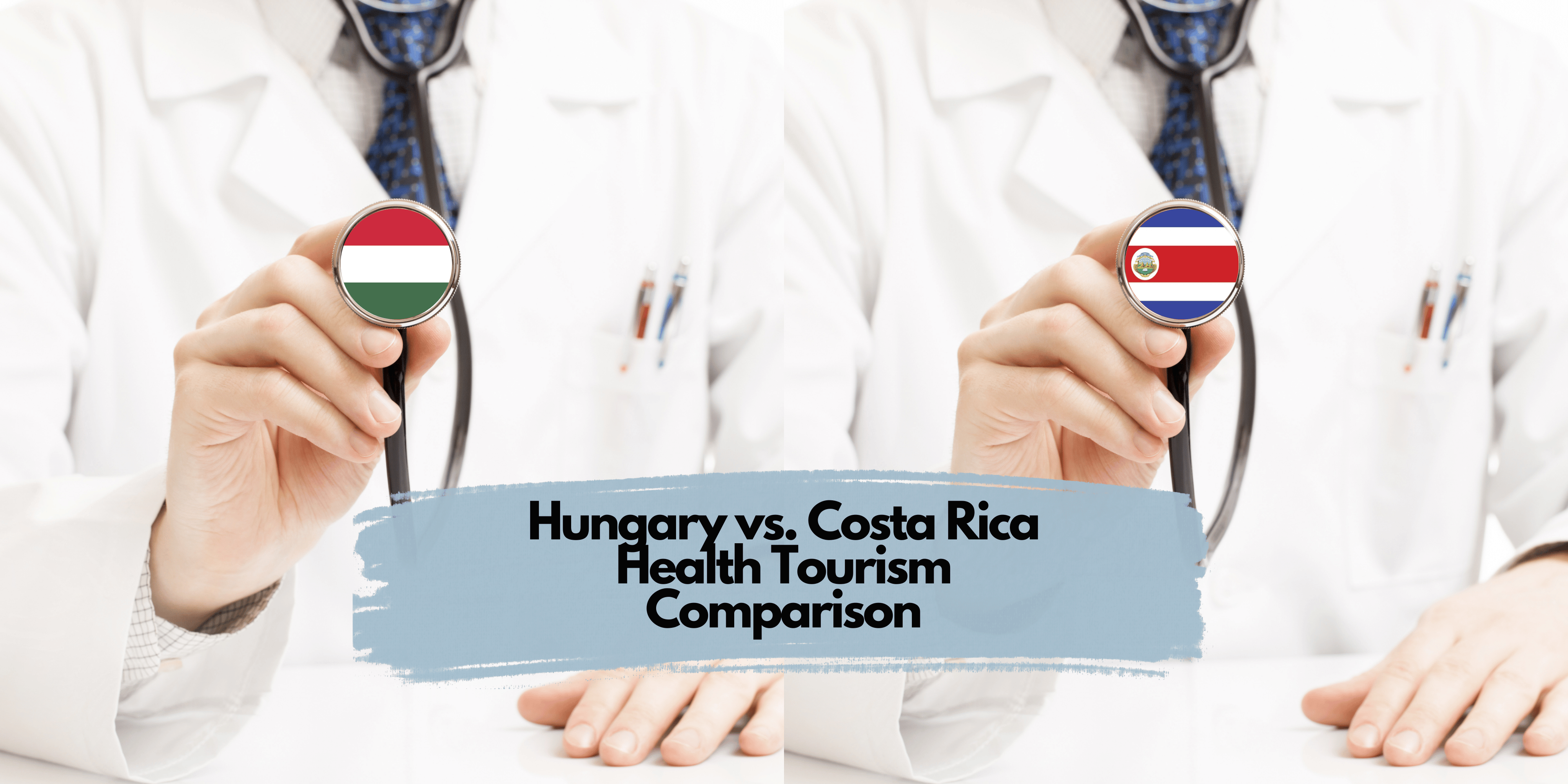 Hungary vs. Costa Rica Health Tourism Comparison