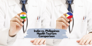 India vs. Philippines Health Tourism Comparison