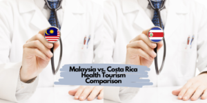 Malaysia vs. Costa Rica Health Tourism Comparison