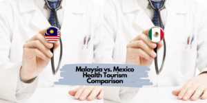 Malaysia vs. Mexico Health Tourism Comparison