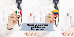 Mexico vs. Colombia Health Tourism Comparison