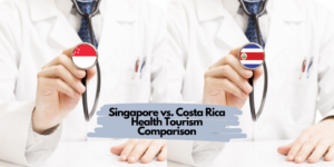 Singapore vs. Costa Rica Health Tourism Comparison