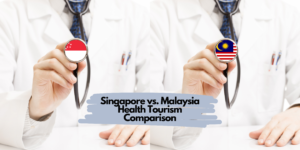 Singapore vs. Malaysia Health Tourism Comparison