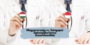 Magyarország vs. Szingapúr Egészségturizmus összehasonlítás