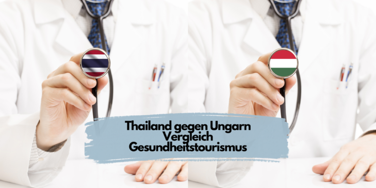 Thailand vs. Ungarn Vergleich Gesundheitstourismus