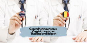 Thailand vs. Belgien Vergleich Gesundheitstourismus