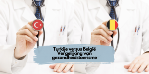 Turkije vs. België Vergelijking Gezondheidstoerisme