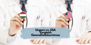 Vergleich Ungarn vs. USA Gesundheitstourismus