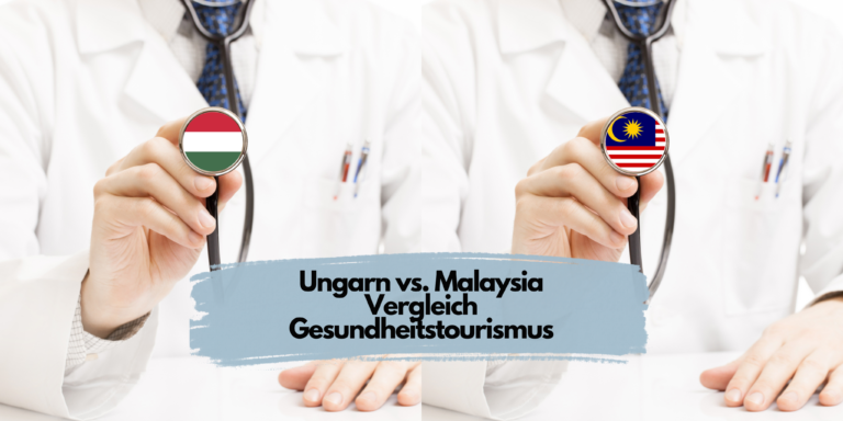 Vergleich Ungarn vs. Malaysia Gesundheitstourismus