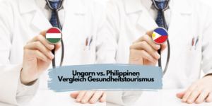 Ungarn vs. Philippinen Vergleich Gesundheitstourismus